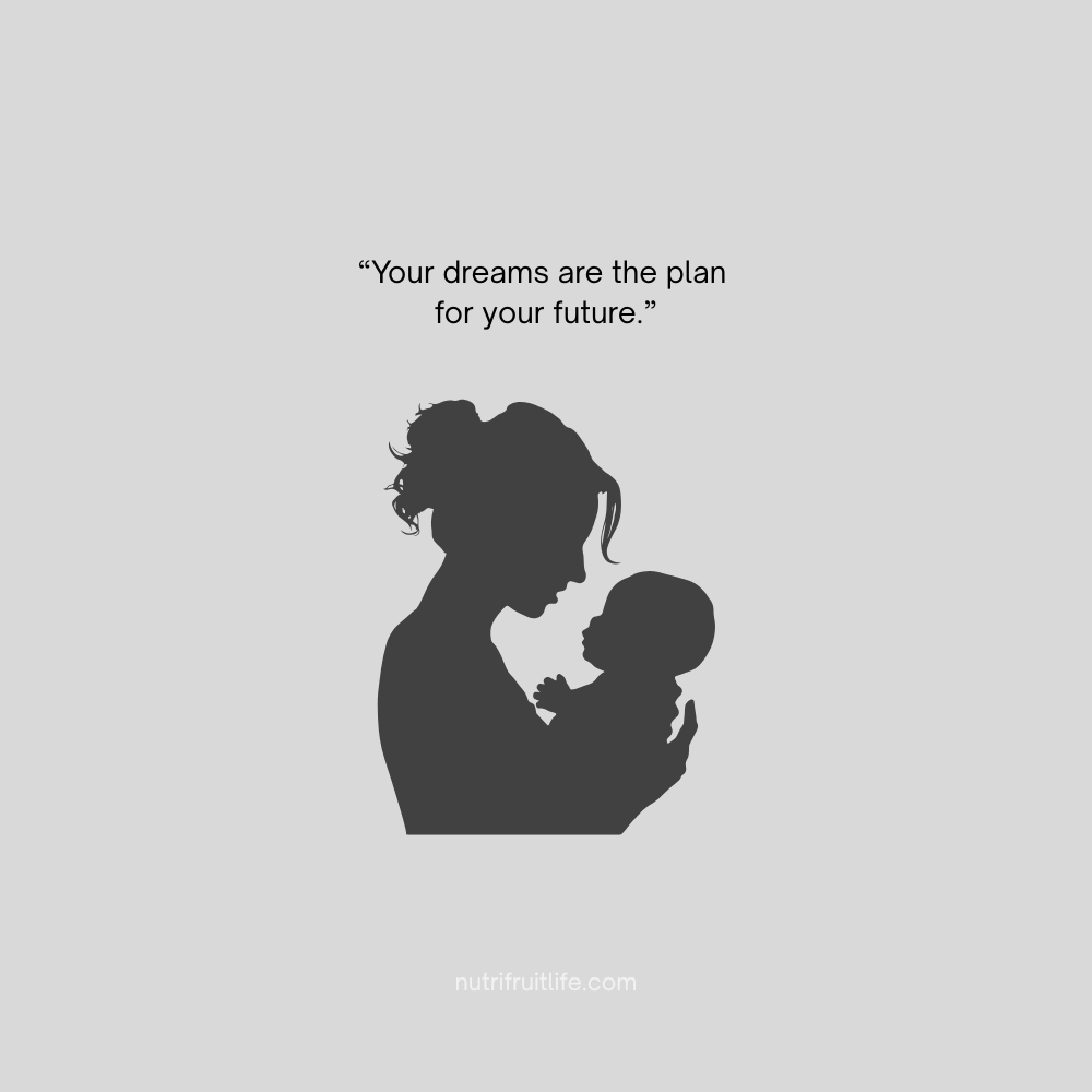 Inspirational daughter quote from mom – Your dreams are the plan for your future.