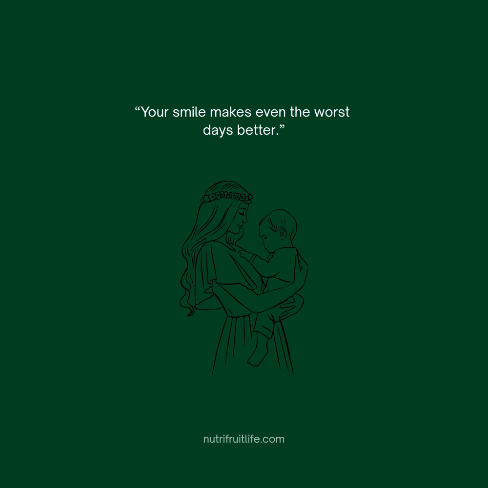 Uplifting daughter quote from mom – Your smile makes even the worst days better.