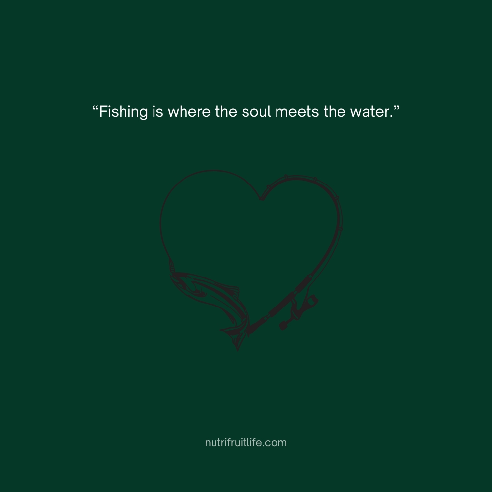 Beautiful quote expressing emotional connection with nature while fishing.