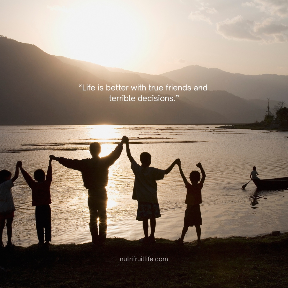 "Funny friends quotes about how life is better with true friends and crazy decisions"