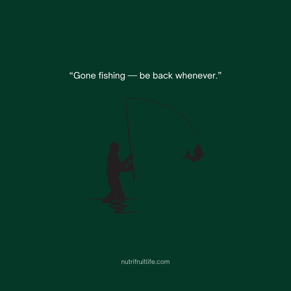 “Gone fishing — be back whenever.”