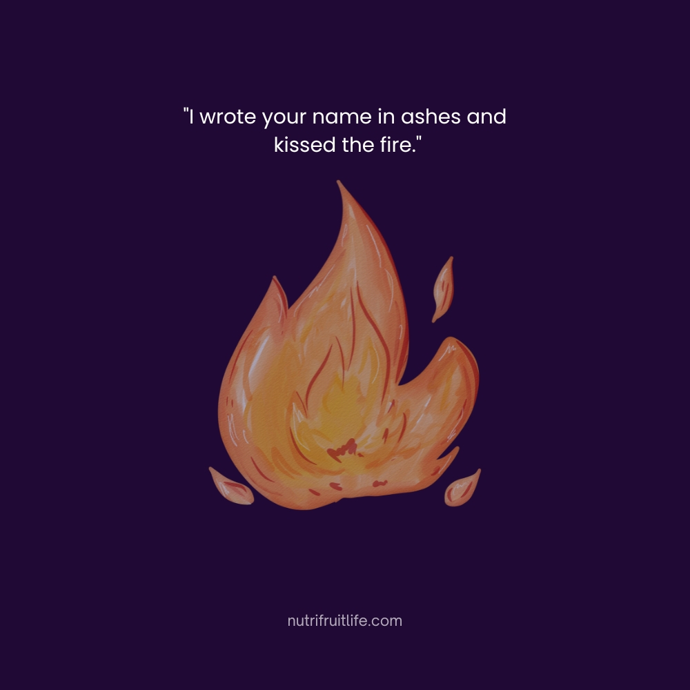 Gothic Love Quotes – I wrote your name in ashes and kissed the fire