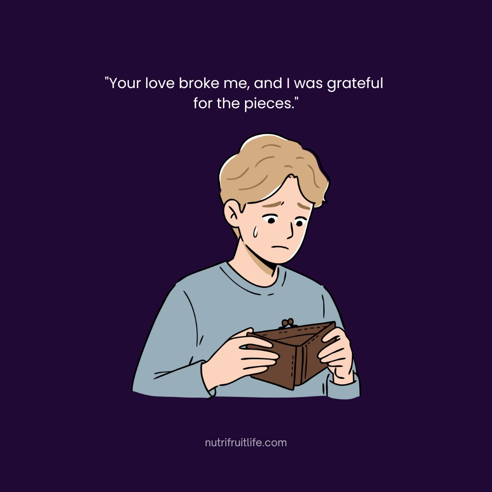 Gothic Love Quotes – Your love broke me, and I was grateful for the pieces