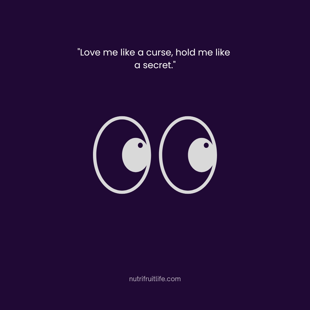 Gothic Love Quotes – Love me like a curse, hold me like a secret