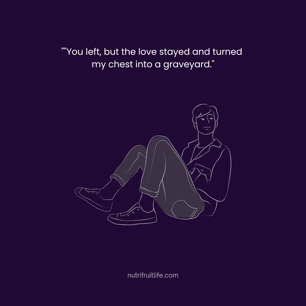 Gothic Love Quotes – You left, but the love stayed and turned my chest into a graveyard