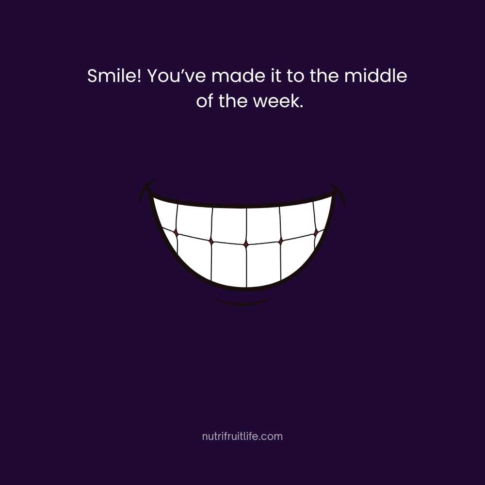 Smile! You’ve made it to the middle of the week – Hump Day Quotes