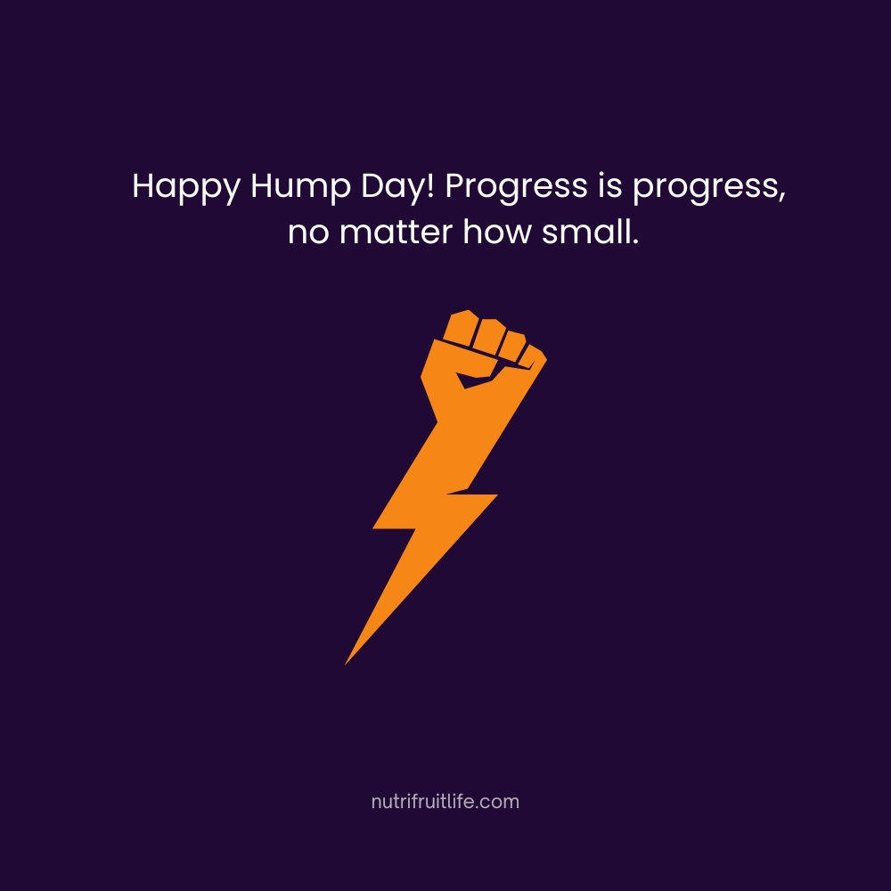 Happy Hump Day! Progress is progress, no matter how small – Hump Day Quotes