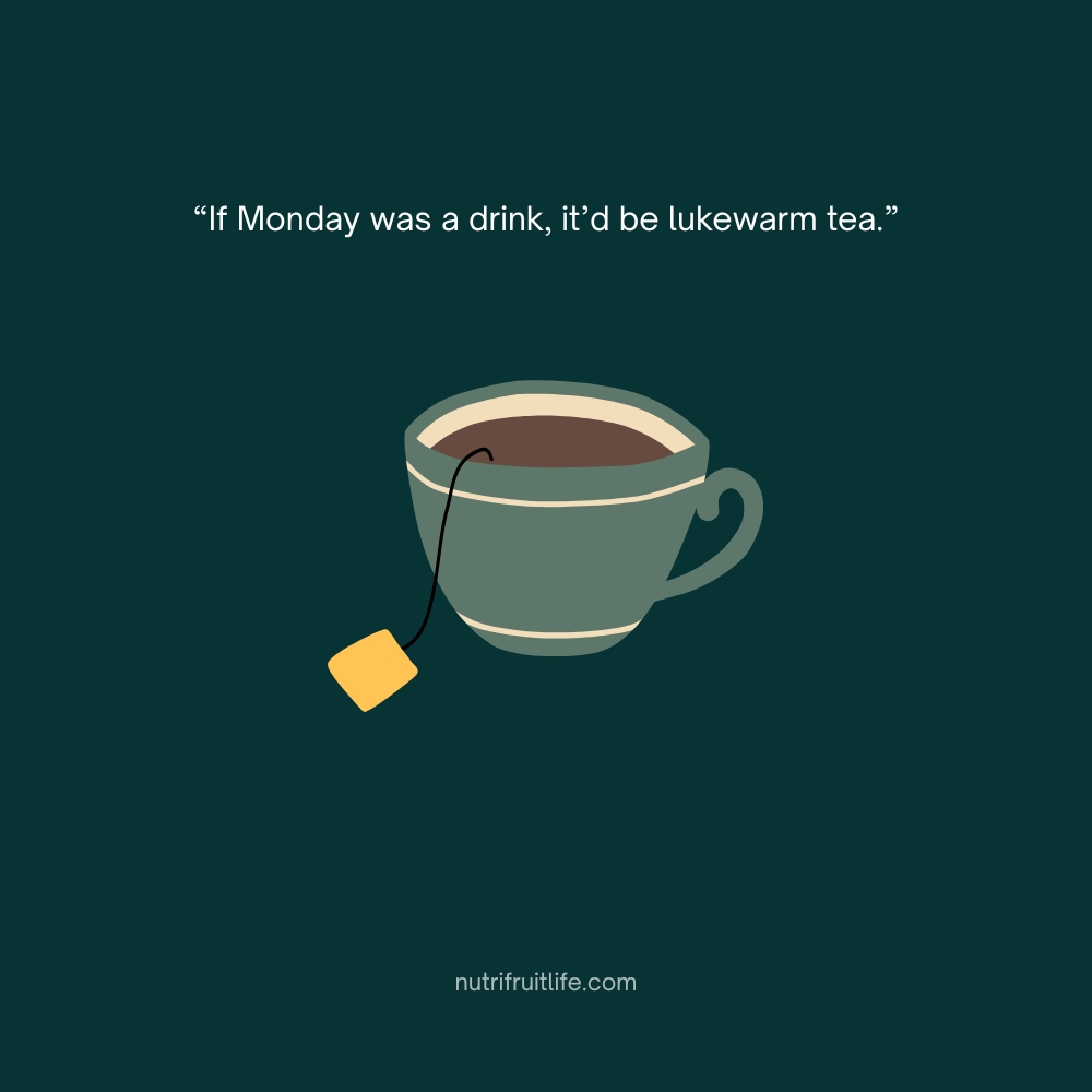 Hilarious Monday quote describing Monday as a bland, lukewarm tea — unexciting and disappointing.