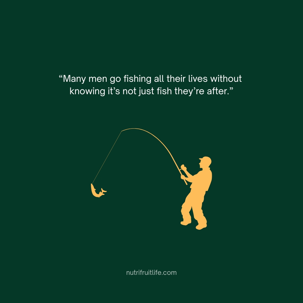 A deep fishing quote about finding peace and meaning beyond catching fish.