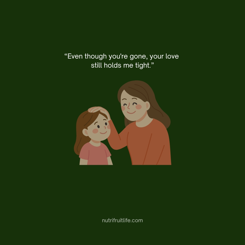 Inspirational Missing Mom Quote – Even though you're gone, your love still holds me tight.