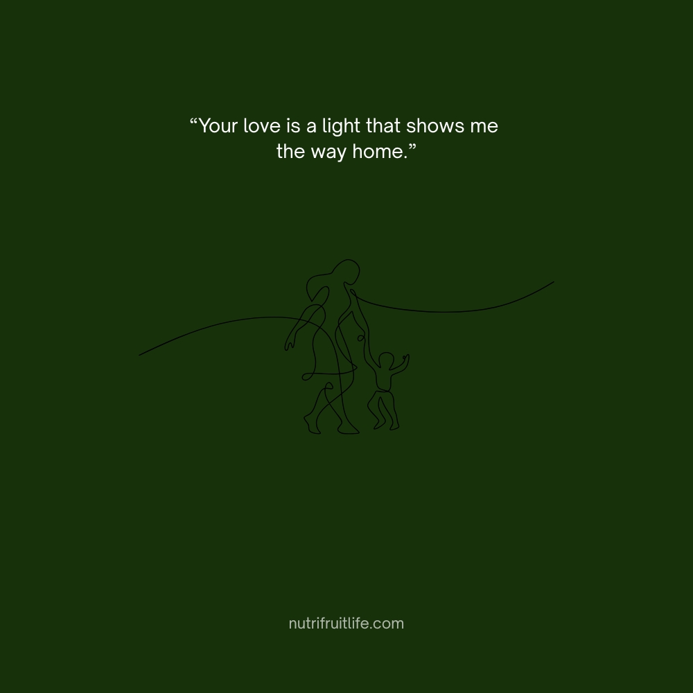Inspirational Missing Mom Quote – Your love is a light that shows me the way home.