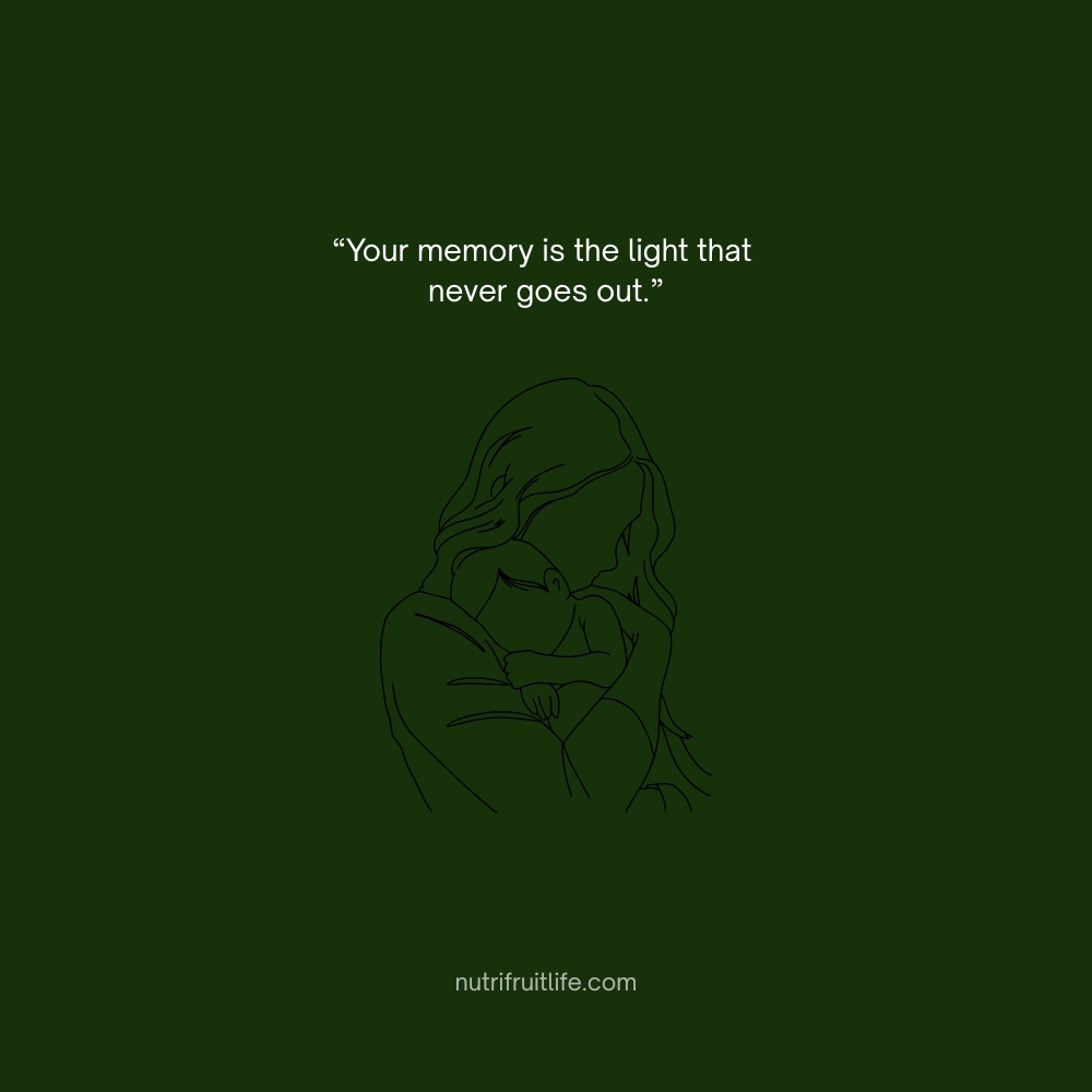 Meaningful Missing Mom Quote – Your memory is the light that never goes out.