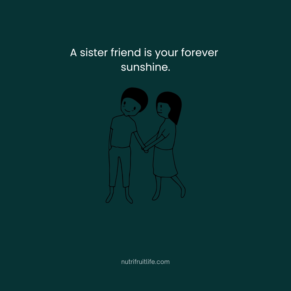 A sister friend is your forever sunshine – Sister Friend Quotes