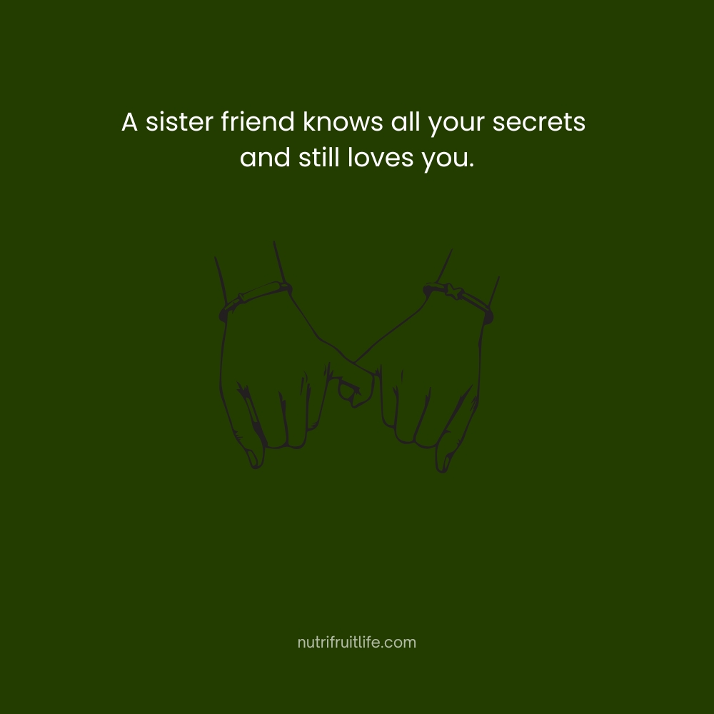 A sister friend knows all your secrets and still loves you – Sister Friend Quotes